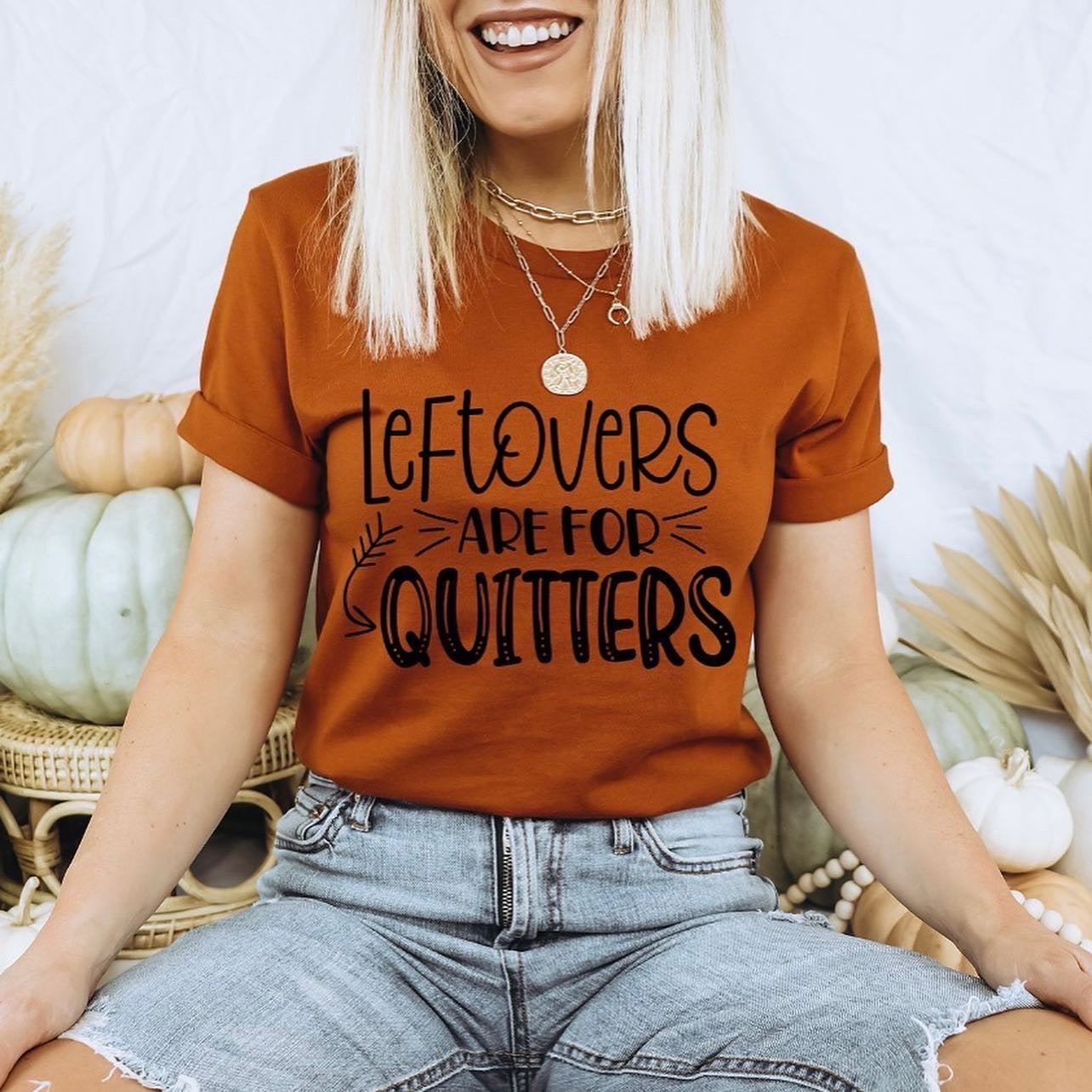 Leftovers Are For Quitters Print Tee