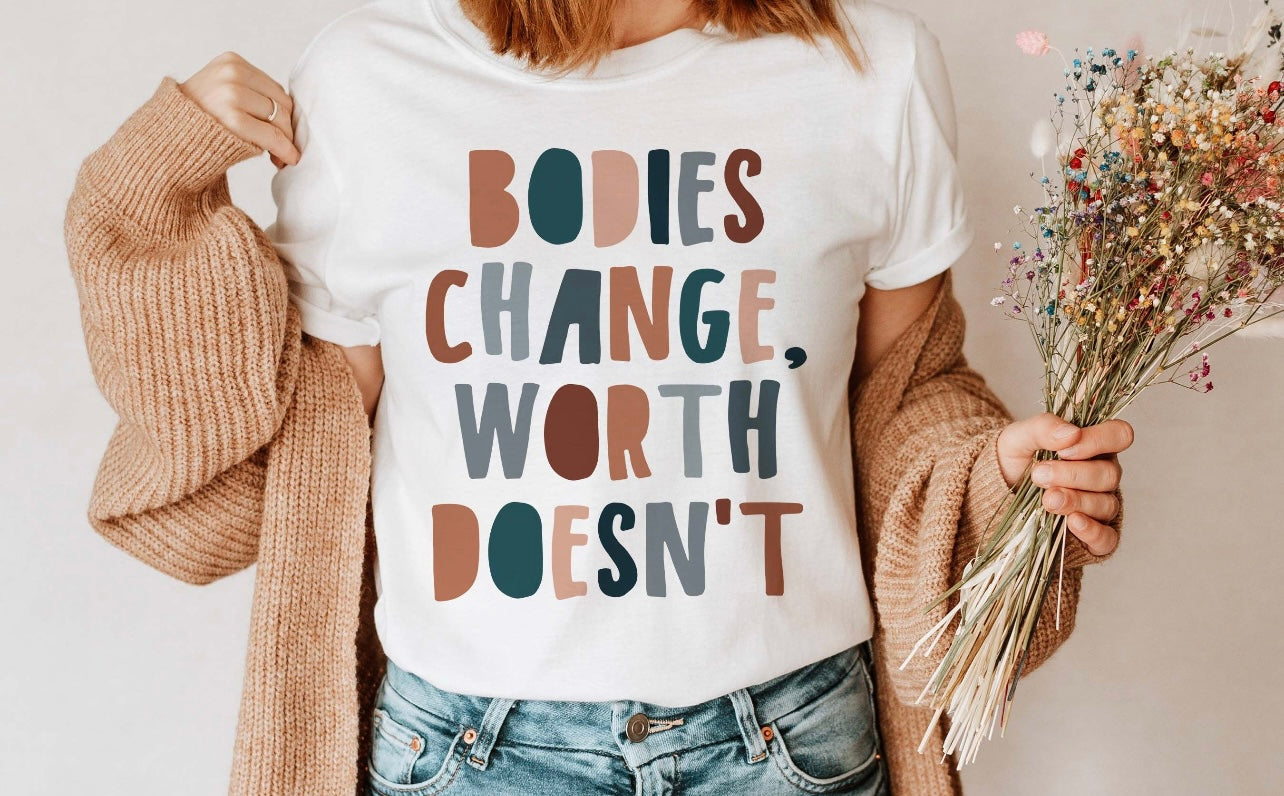 Bodies Change, Worth Doesn't Print Tee